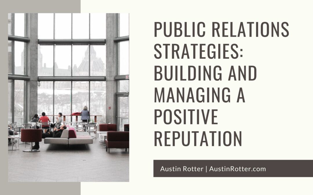 Public Relations Strategies: Building and Managing a Positive Reputation
