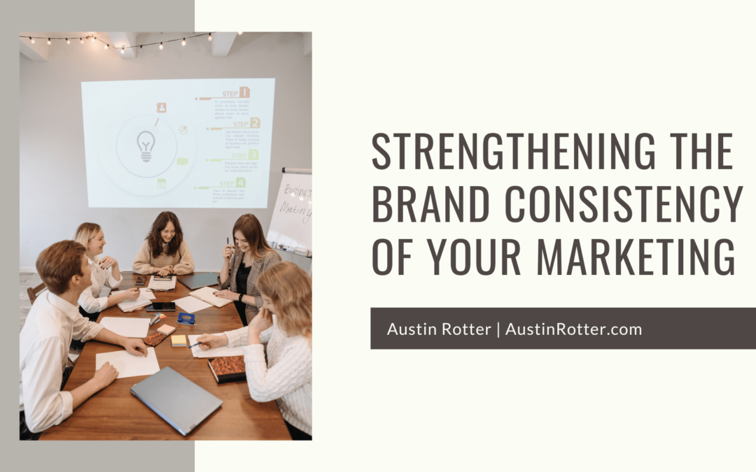 Strengthening The Brand Consistency of Your Marketing