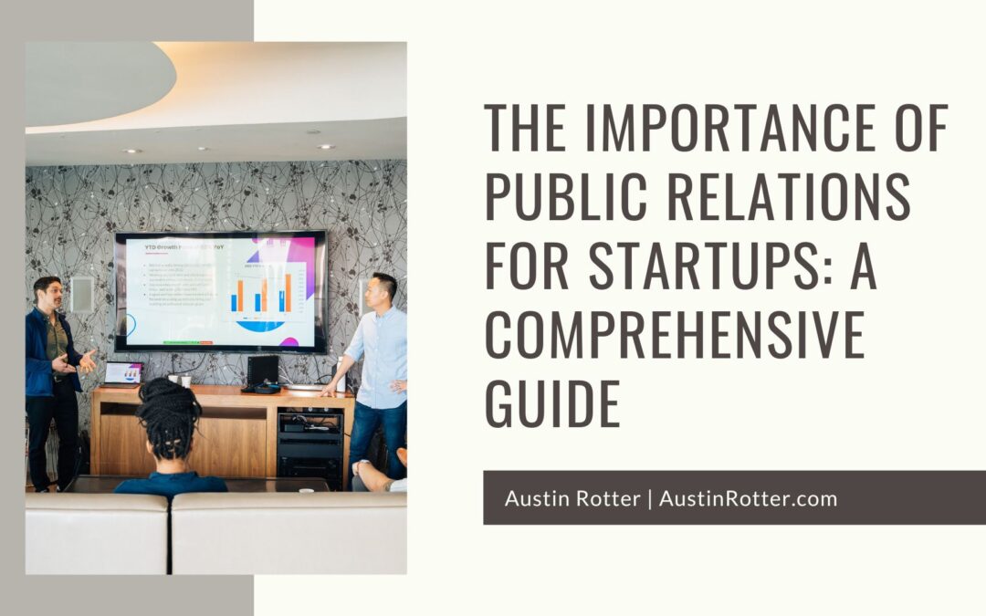 The Importance of Public Relations for Startups: A Comprehensive Guide