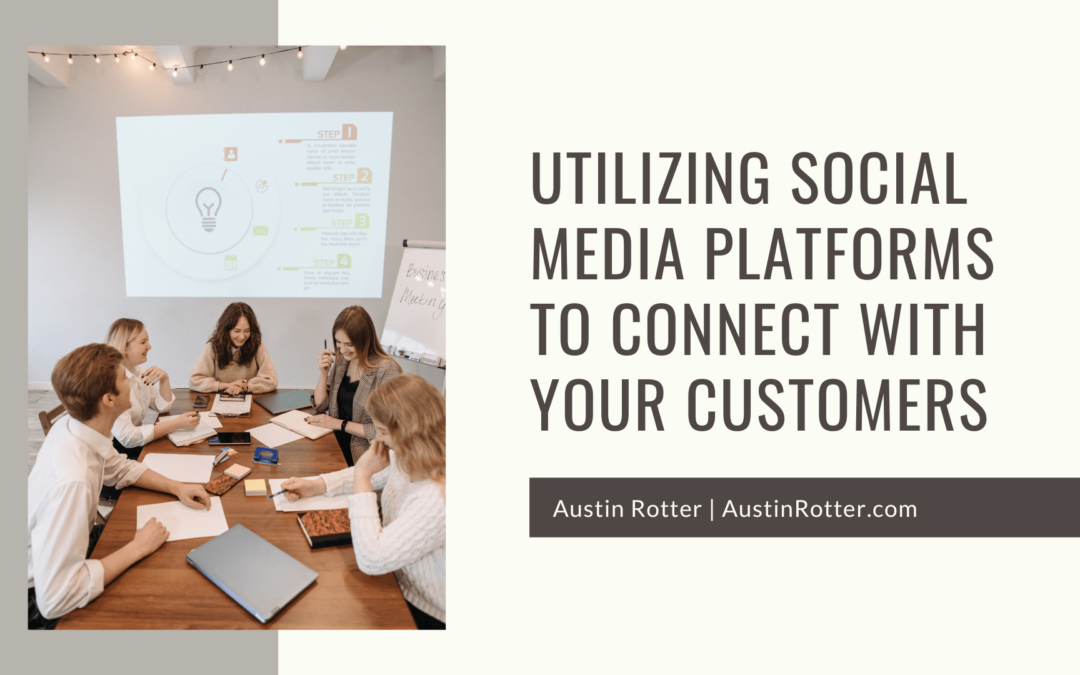 Utilizing Social Media Platforms to Connect With Your Customers