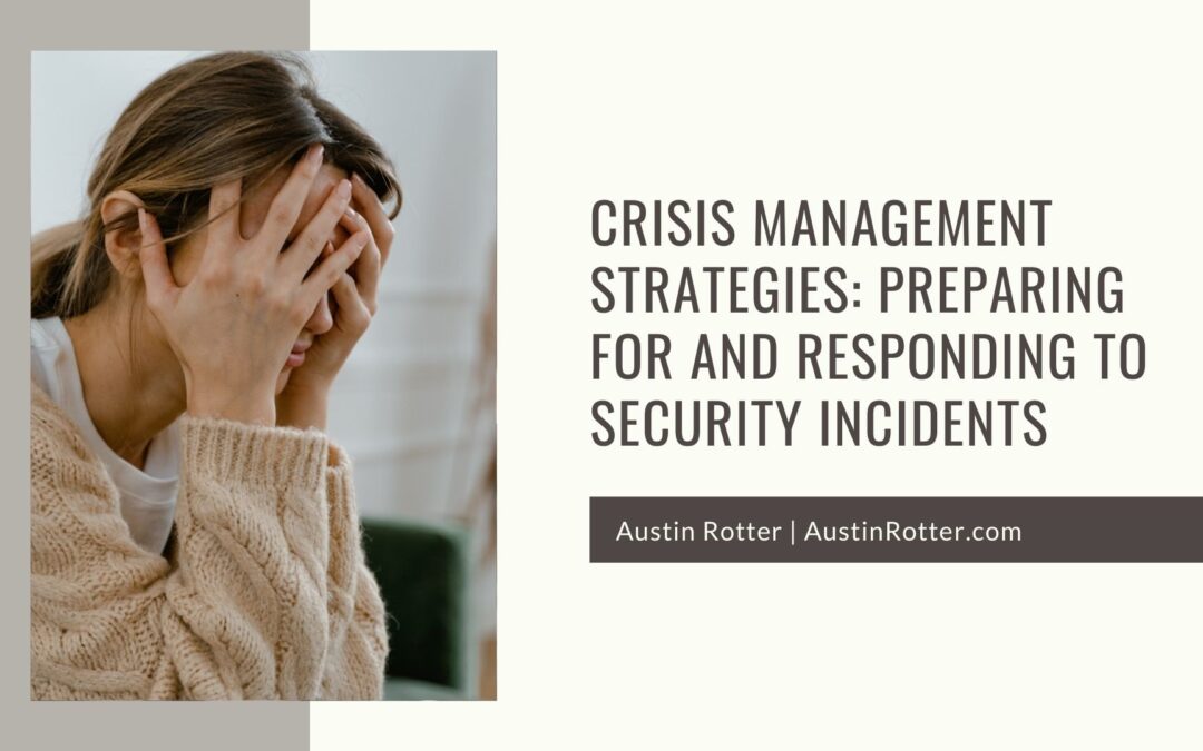 Crisis Management Strategies: Preparing for and Responding to Security Incidents