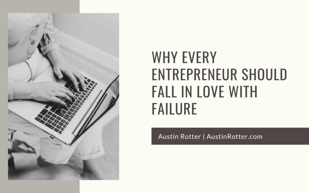 Why Every Entrepreneur Should Fall in Love with Failure